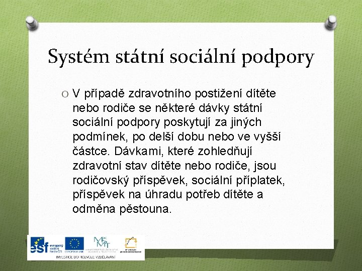 Systém státní sociální podpory O V případě zdravotního postižení dítěte nebo rodiče se některé