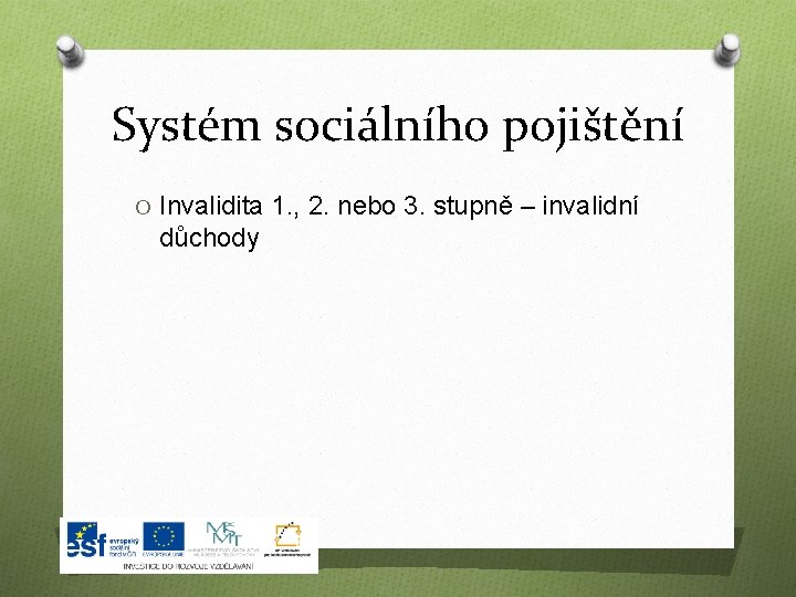 Systém sociálního pojištění O Invalidita 1. , 2. nebo 3. stupně – invalidní důchody