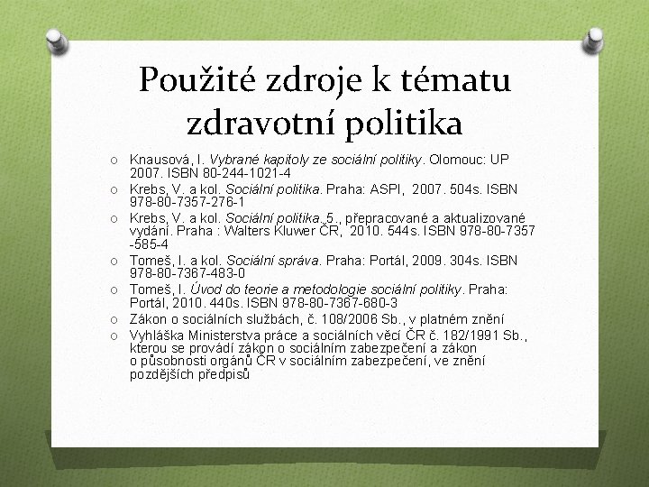 Použité zdroje k tématu zdravotní politika O Knausová, I. Vybrané kapitoly ze sociální politiky.