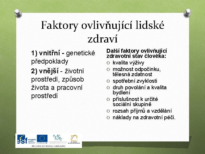 Faktory ovlivňující lidské zdraví 1) vnitřní - genetické předpoklady 2) vnější - životní prostředí,