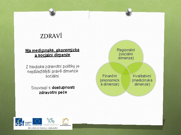 ZDRAVÍ Má medicínské, ekonomické a sociální dimenze Z hlediska zdravotní politiky je nejdůležitější právě