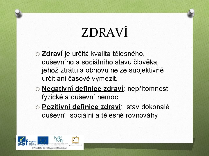 ZDRAVÍ O Zdraví je určitá kvalita tělesného, duševního a sociálního stavu člověka, jehož ztrátu