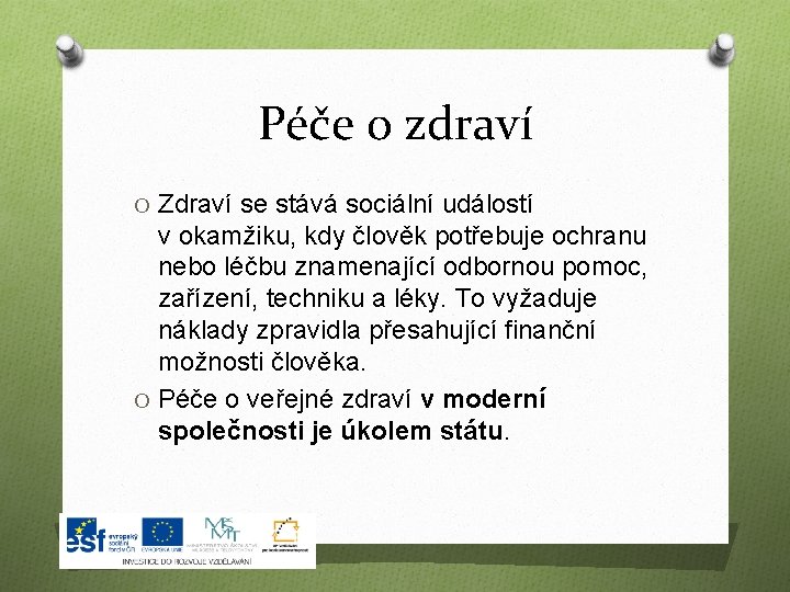 Péče o zdraví O Zdraví se stává sociální událostí v okamžiku, kdy člověk potřebuje