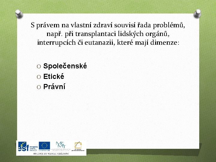 S právem na vlastní zdraví souvisí řada problémů, např. při transplantaci lidských orgánů, interrupcích