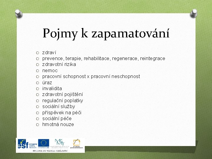 Pojmy k zapamatování O O O O zdraví prevence, terapie, rehabilitace, regenerace, reintegrace zdravotní