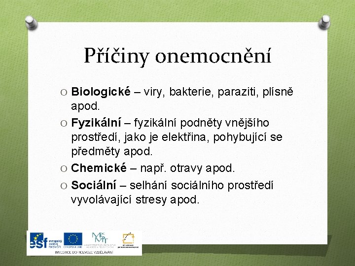 Příčiny onemocnění O Biologické – viry, bakterie, paraziti, plísně apod. O Fyzikální – fyzikální