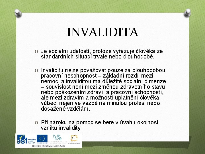 INVALIDITA O Je sociální událostí, protože vyřazuje člověka ze standardních situací trvale nebo dlouhodobě.