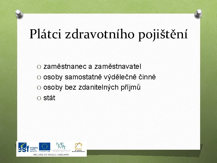 Plátci zdravotního pojištění O zaměstnanec a zaměstnavatel O osoby samostatně výdělečně činné O osoby