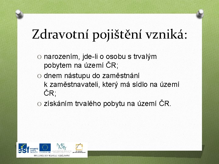 Zdravotní pojištění vzniká: O narozením, jde-li o osobu s trvalým pobytem na území ČR;