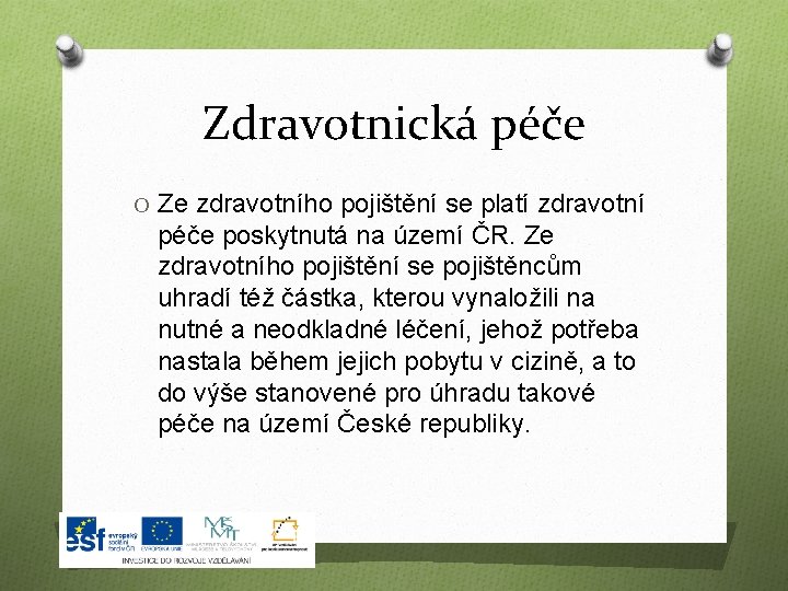 Zdravotnická péče O Ze zdravotního pojištění se platí zdravotní péče poskytnutá na území ČR.