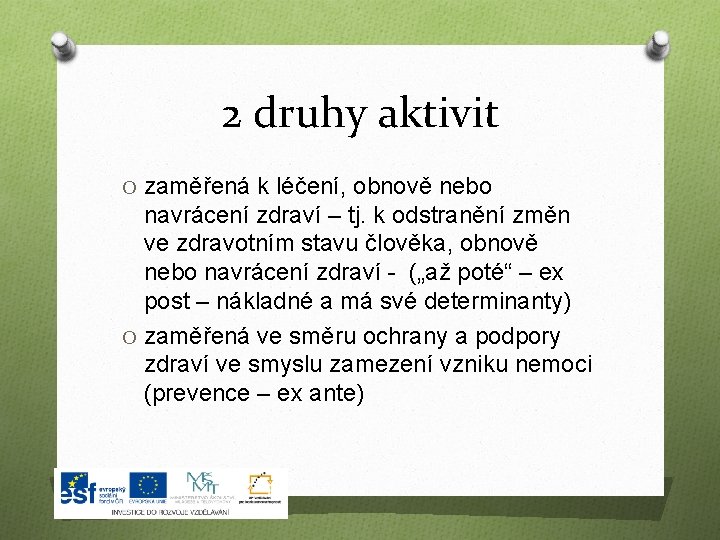 2 druhy aktivit O zaměřená k léčení, obnově nebo navrácení zdraví – tj. k