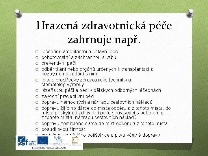 Hrazená zdravotnická péče zahrnuje např. O O O léčebnou ambulantní a ústavní péči pohotovostní