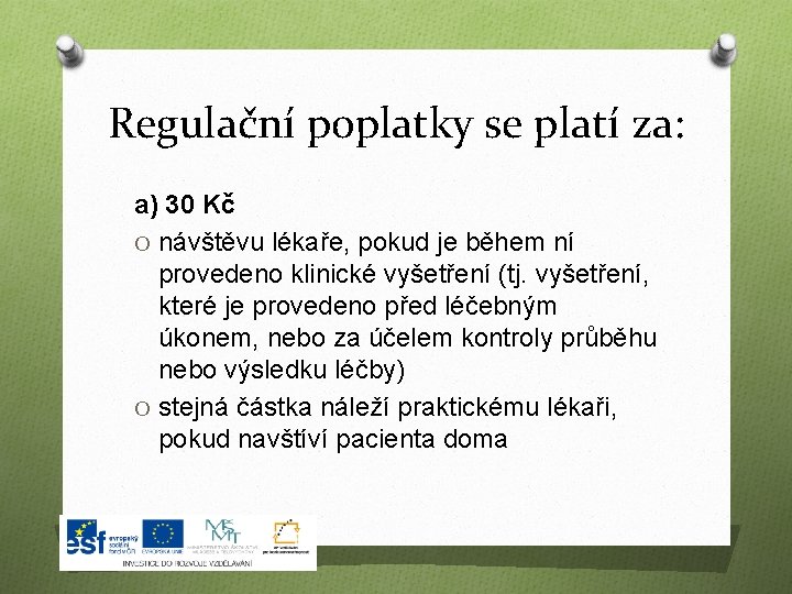 Regulační poplatky se platí za: a) 30 Kč O návštěvu lékaře, pokud je během