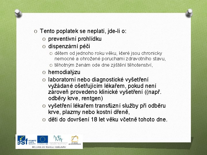 O Tento poplatek se neplatí, jde-li o: O preventivní prohlídku O dispenzární péči O