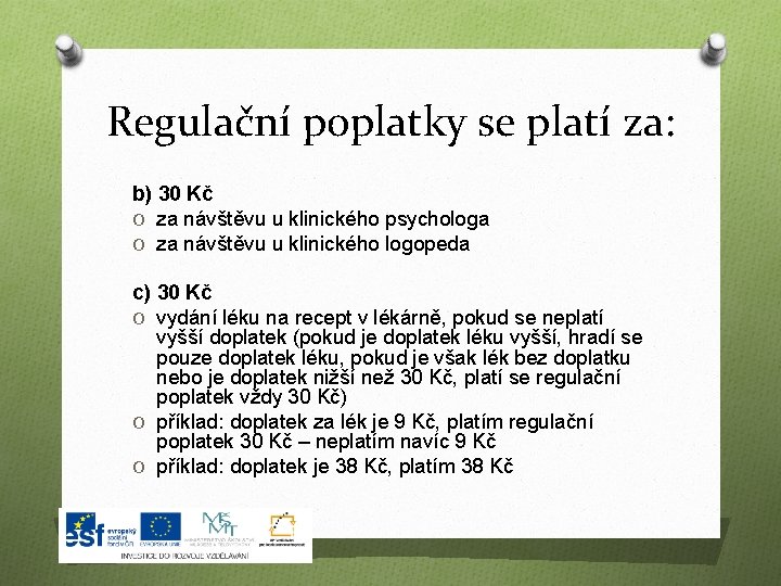 Regulační poplatky se platí za: b) 30 Kč O za návštěvu u klinického psychologa