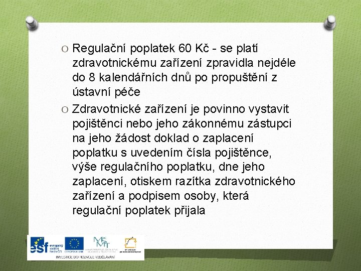 O Regulační poplatek 60 Kč - se platí zdravotnickému zařízení zpravidla nejdéle do 8