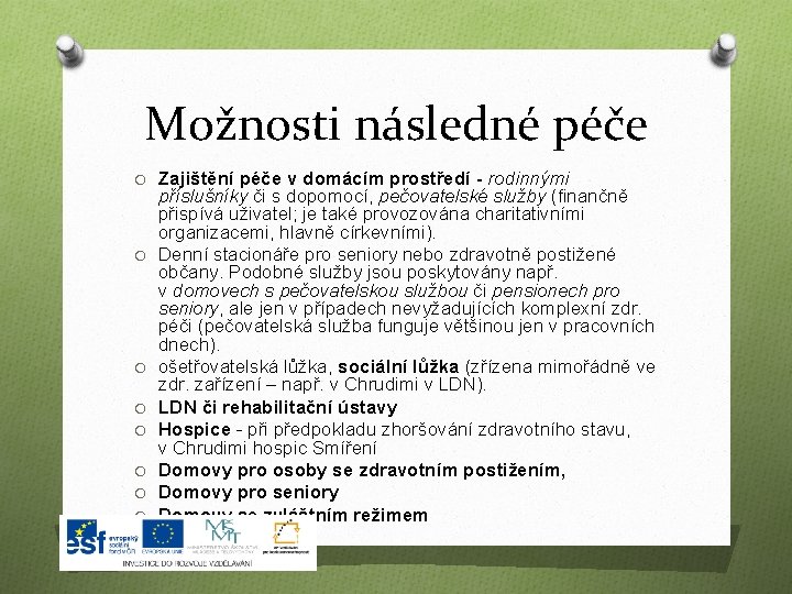 Možnosti následné péče O Zajištění péče v domácím prostředí - rodinnými O O O