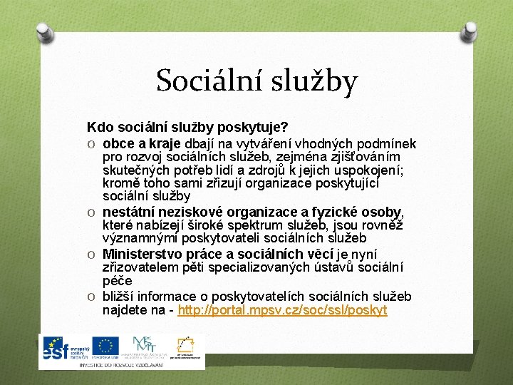 Sociální služby Kdo sociální služby poskytuje? O obce a kraje dbají na vytváření vhodných