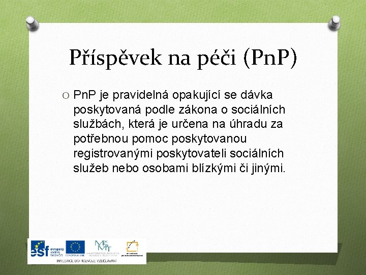 Příspěvek na péči (Pn. P) O Pn. P je pravidelná opakující se dávka poskytovaná