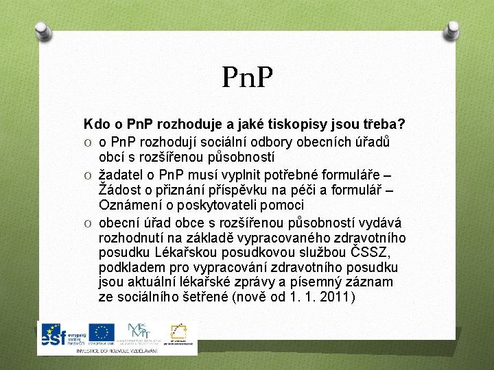 Pn. P Kdo o Pn. P rozhoduje a jaké tiskopisy jsou třeba? O o