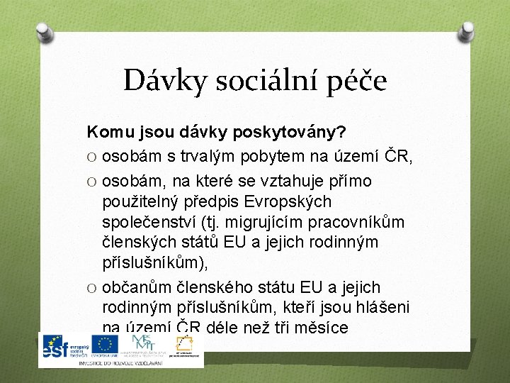 Dávky sociální péče Komu jsou dávky poskytovány? O osobám s trvalým pobytem na území