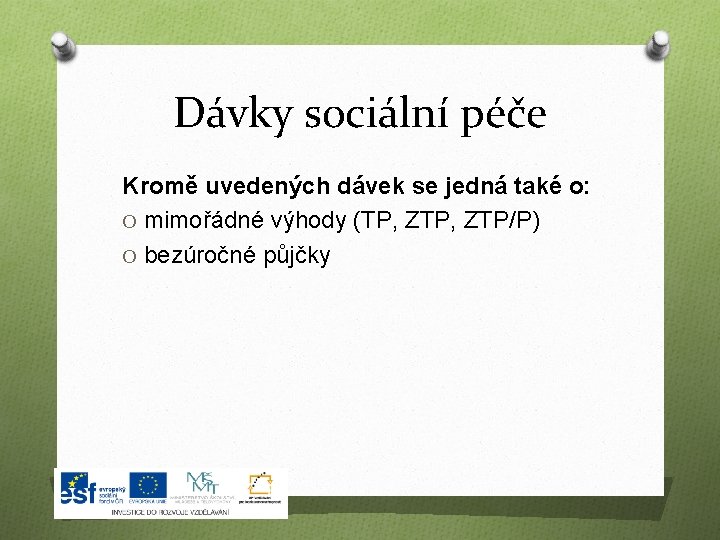 Dávky sociální péče Kromě uvedených dávek se jedná také o: O mimořádné výhody (TP,