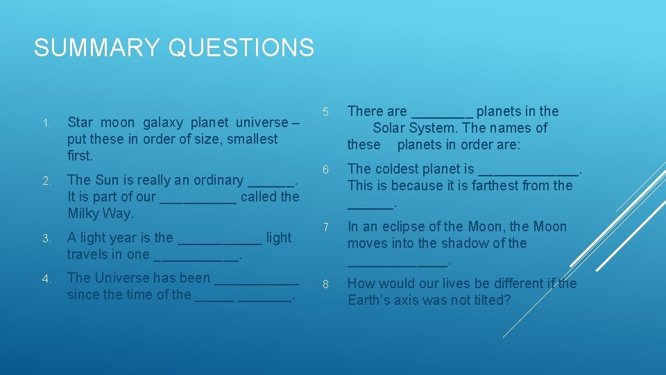SUMMARY QUESTIONS 1. 2. Star moon galaxy planet universe – put these in order