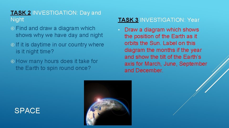 TASK 2 INVESTIGATION: Day and Night TASK 3 INVESTIGATION: Year Find • and draw