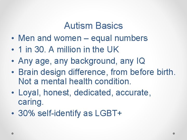 Autism Basics • • Men and women – equal numbers 1 in 30. A