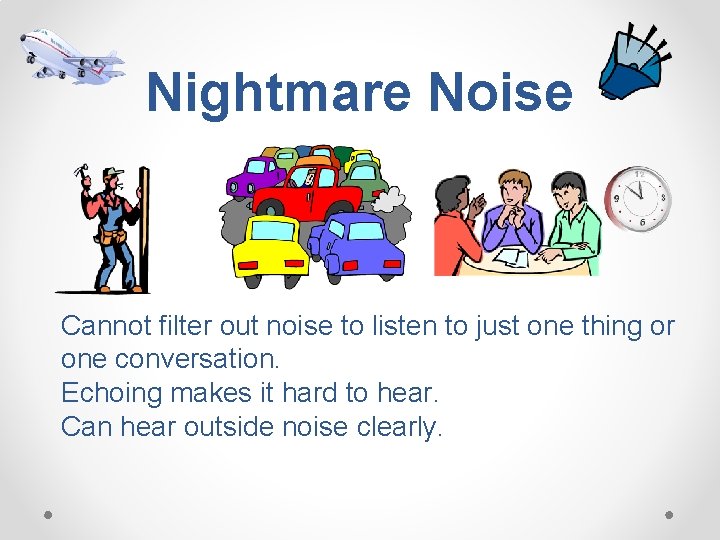 Nightmare Noise Cannot filter out noise to listen to just one thing or one