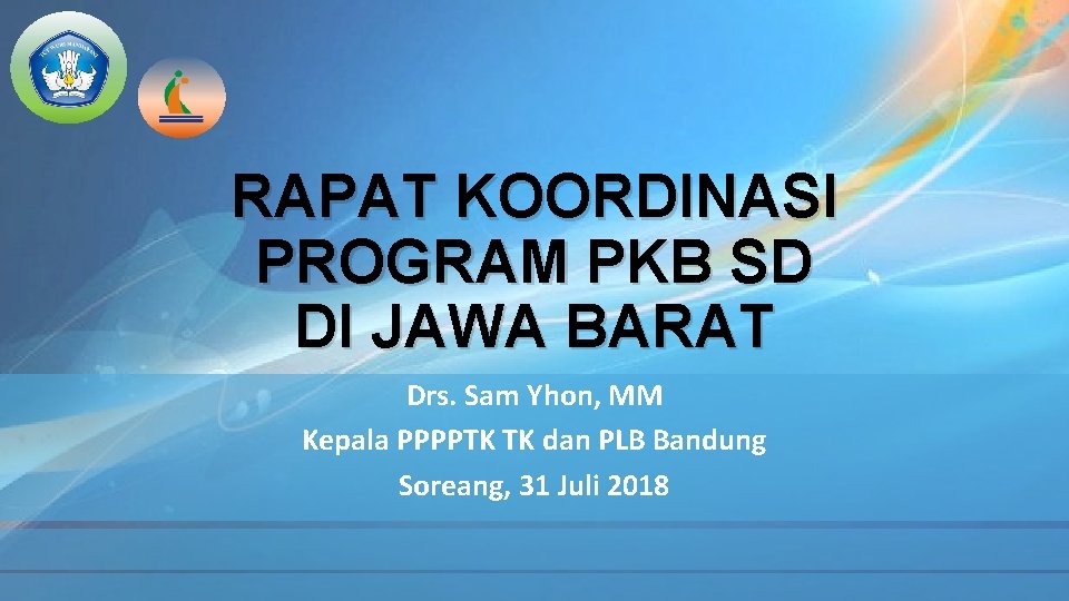 RAPAT KOORDINASI PROGRAM PKB SD DI JAWA BARAT Drs. Sam Yhon, MM Kepala PPPPTK