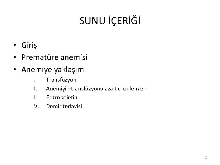 SUNU İÇERİĞİ • Giriş • Prematüre anemisi • Anemiye yaklaşım I. III. IV. Transfüzyon