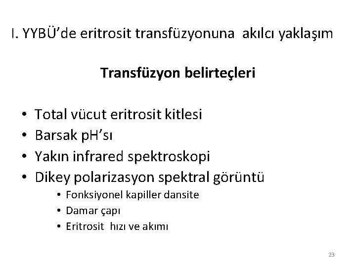 I. YYBÜ’de eritrosit transfüzyonuna akılcı yaklaşım Transfüzyon belirteçleri • • Total vücut eritrosit kitlesi