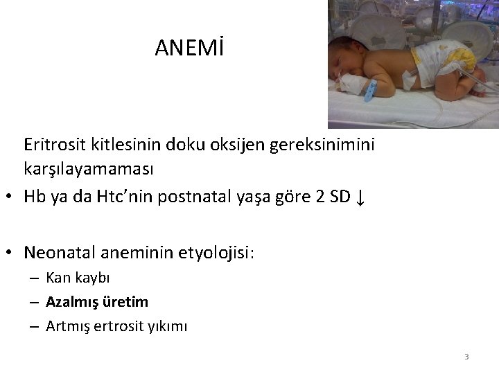ANEMİ Eritrosit kitlesinin doku oksijen gereksinimini karşılayamaması • Hb ya da Htc’nin postnatal yaşa