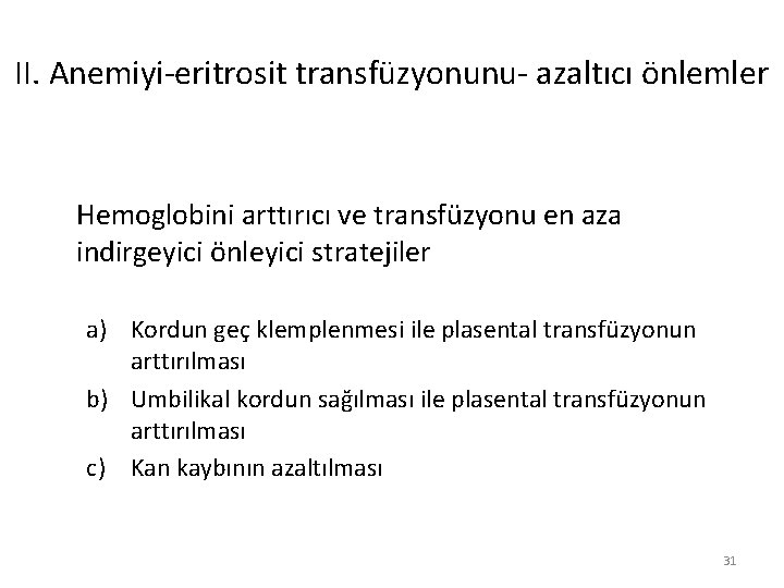 II. Anemiyi-eritrosit transfüzyonunu- azaltıcı önlemler Hemoglobini arttırıcı ve transfüzyonu en aza indirgeyici önleyici stratejiler