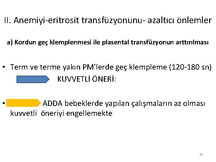 II. Anemiyi-eritrosit transfüzyonunu- azaltıcı önlemler a) Kordun geç klemplenmesi ile plasental transfüzyonun arttırılması •