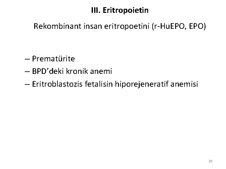 III. Eritropoietin Rekombinant insan eritropoetini (r-Hu. EPO, EPO) – Prematürite – BPD’deki kronik anemi