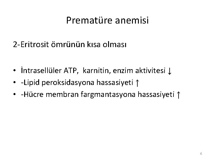 Prematüre anemisi 2 -Eritrosit ömrünün kısa olması • İntrasellüler ATP, karnitin, enzim aktivitesi ↓