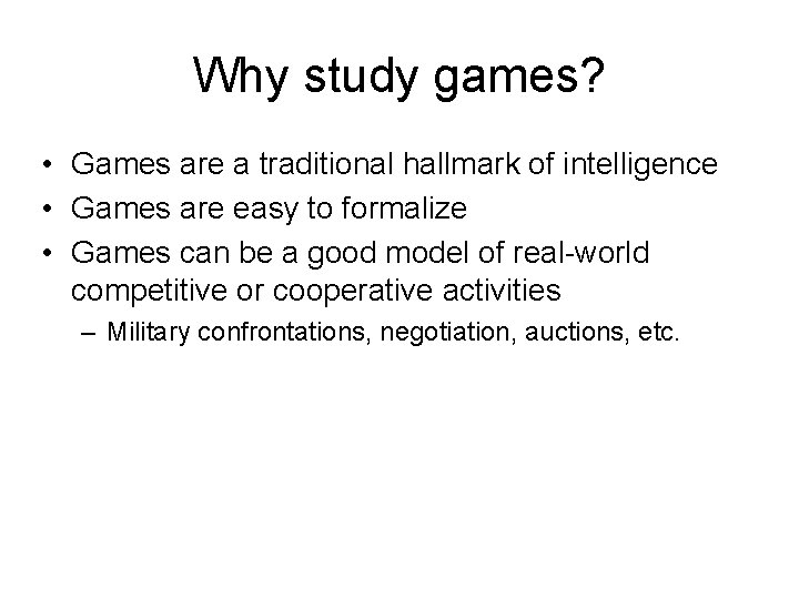 Why study games? • Games are a traditional hallmark of intelligence • Games are