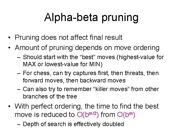 Alpha-beta pruning • Pruning does not affect final result • Amount of pruning depends