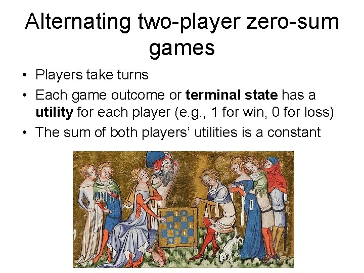Alternating two-player zero-sum games • Players take turns • Each game outcome or terminal
