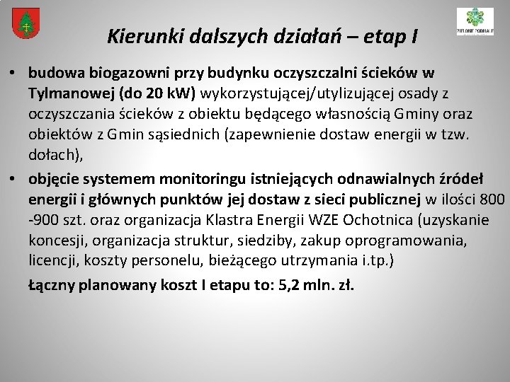 Kierunki dalszych działań – etap I • budowa biogazowni przy budynku oczyszczalni ścieków w