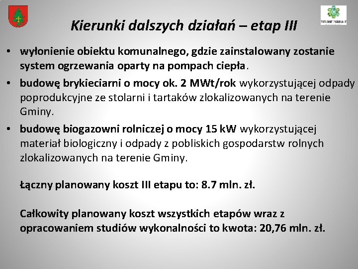 Kierunki dalszych działań – etap III • wyłonienie obiektu komunalnego, gdzie zainstalowany zostanie system Kierunki dalszych działań – etap III • wyłonienie obiektu komunalnego, gdzie zainstalowany zostanie system