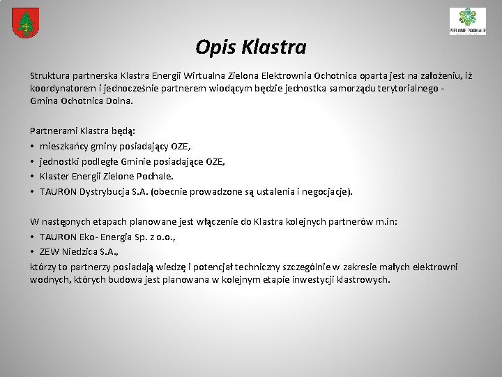 Opis Klastra Struktura partnerska Klastra Energii Wirtualna Zielona Elektrownia Ochotnica oparta jest na założeniu,