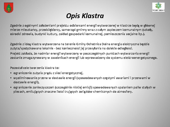 Opis Klastra Zgodnie z ogólnymi założeniami projektu odbiorcami energii wytworzonej w Klastrze będą w