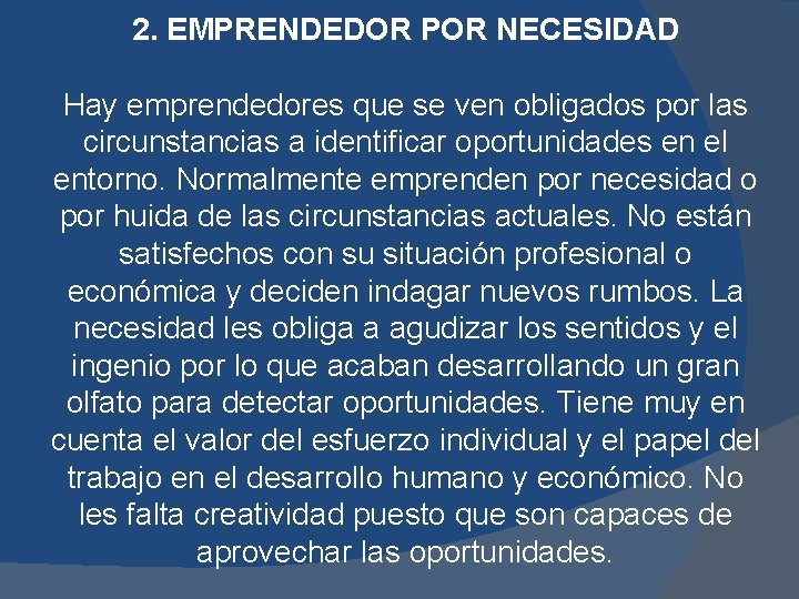 2. EMPRENDEDOR POR NECESIDAD Hay emprendedores que se ven obligados por las circunstancias a