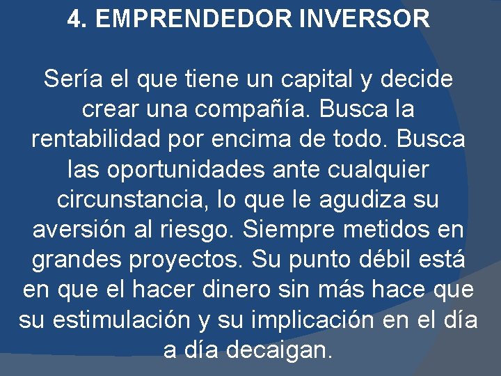 4. EMPRENDEDOR INVERSOR Sería el que tiene un capital y decide crear una compañía.