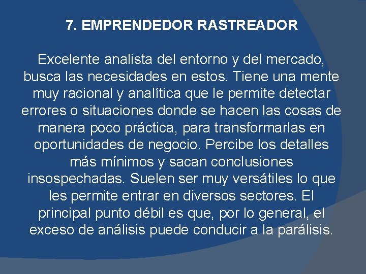 7. EMPRENDEDOR RASTREADOR Excelente analista del entorno y del mercado, busca las necesidades en