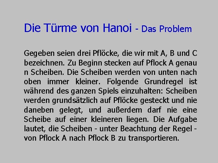 Die Türme von Hanoi - Das Problem Gegeben seien drei Pflöcke, die wir mit Die Türme von Hanoi - Das Problem Gegeben seien drei Pflöcke, die wir mit