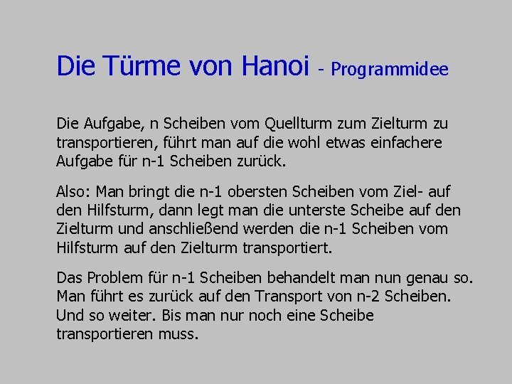 Die Türme von Hanoi - Programmidee Die Aufgabe, n Scheiben vom Quellturm zum Zielturm Die Türme von Hanoi - Programmidee Die Aufgabe, n Scheiben vom Quellturm zum Zielturm